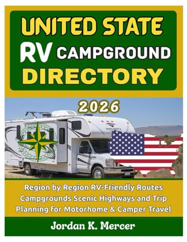 United State Rv Campground Directory 2026: Region by Region RV-Friendly Routes Campgrounds Scenic Highways and Trip Planning for Motorhome & Camper Travel