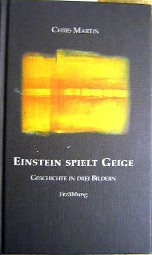 Einstein spielt Geige,Geschichten in drei Bildern