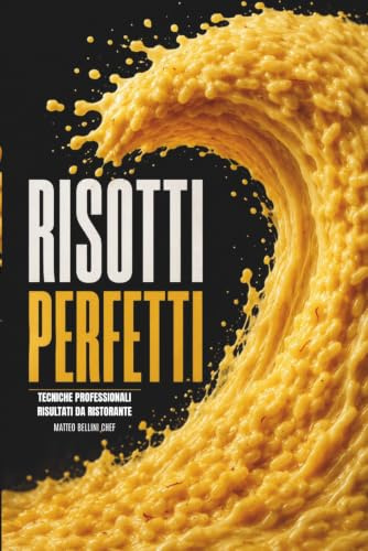 Risotti perfetti: La guida passo passo facile e divertente