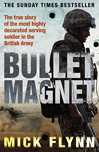 Bullet Magnet: Britain's Most Highly Decorated Frontline Soldier (English Edition)