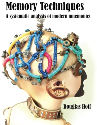Memory Techniques: A systematic analysis of modern mnemonics (Memory Techniques and Toolkits)