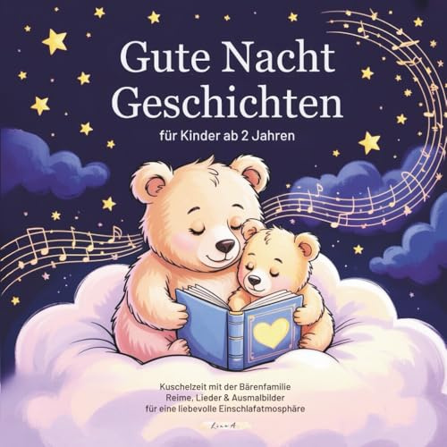 Gute Nacht Geschichten für Kinder ab 2 Jahren: Kuschelzeit mit der Bärenfamilie - Reime, Lieder & Ausmalbilder für eine liebevolle Einschlafatmosphäre