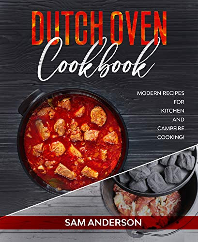 Dutch Oven Cookbook: Modern Recipes for Kitchen and Campfire Cooking! (English Edition)