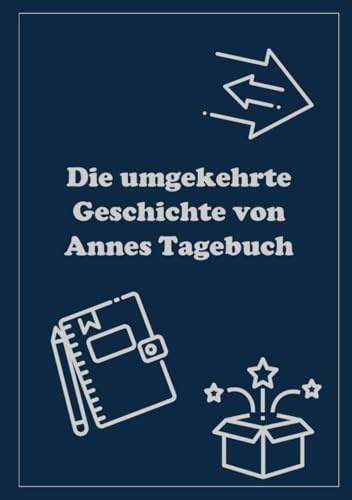Die umgekehrte Geschichte von Annes Tagebuch