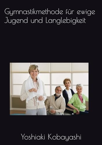 Gymnastikmethode für ewige Jugend und Langlebigkeit
