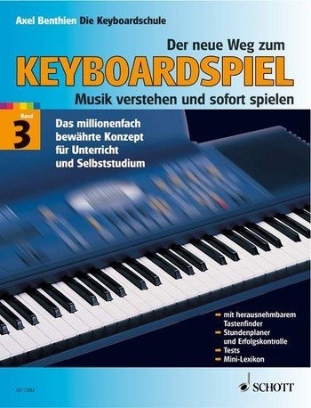 Axel Benthien: Der neue Weg zum Keyboardspiel Band 3 - Musik verstehen und sofort spielen Die Keyboardschule für alle einmanualigen Modelle mit Begleitautomatik und Rhythmusgerät, für den Einstieg ins Tastenspiel, für Unterricht und Selbststudium - Noten/sheet music