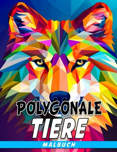Malbuch für polygonale Tiere: Tolle Ausmalbilder für Kinder und Erwachsene viele atemberaubende Bilder von Tieren warten darauf von Ihnen genossen zu werden