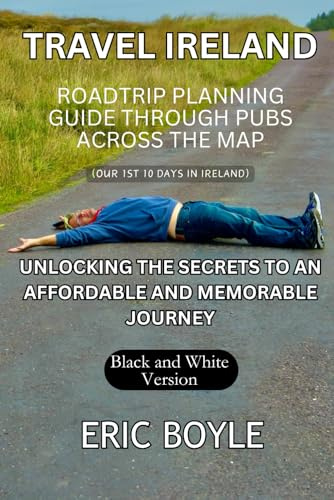 Travel Ireland: Road Trip Planning Guide Through Pubs Across the Map (Our 1st Ten Days in Ireland): Unlocking the Secrets to an Affordable and Memorable Journey
