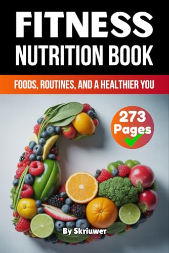 A Fitness Nutrition Book: Foods, Routines, and a Healthier You