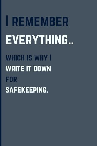 I remember everything… which is why I write it down for safekeeping.: Gift Notebook Journal for Friends and Family