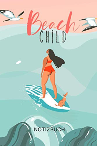 BEACH CHILD NOTIZBUCH: A5 Notizbuch 120 Seiten liniert | Surfen Geschenk | Anfänger | Kitesurfen | Wellenreiten | Wassersport | Surfer Journal | Surfen lernen