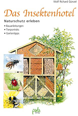 Das Insektenhotel: Naturschutz erleben. Bauanleitungen - Tierporträts - Gartentipps