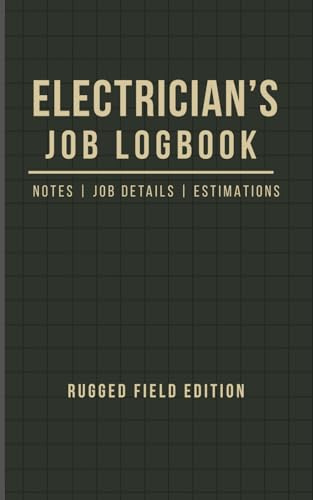 Electrician’s Job Logbook: Jobsite Logbook for Notes, Job Details, and Estimating Electrical Work: Essential Electrician Logbook and Jobsite Notebook ... Client Estimates, Materials Used,Small
