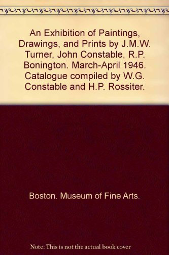 An Exhibition of Paintings, Drawings, and Prints by J.M.W. Turner, John Constable, R.P. Bonington. M