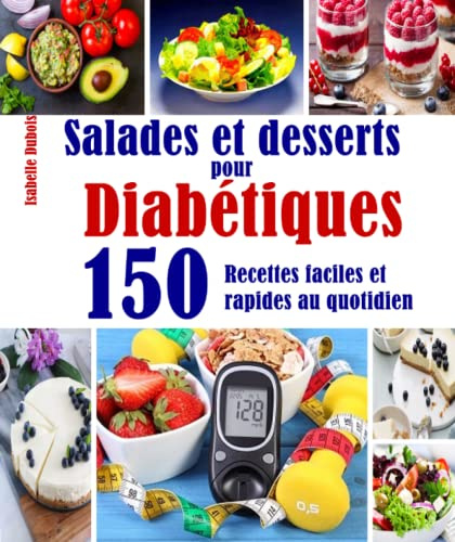 Salades et desserts pour Diabétiques: 150 Recettes faciles et rapides au quotidien
