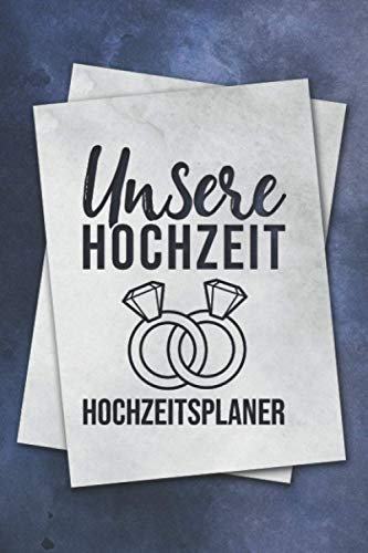Unsere Hochzeit Hochzeitsplaner: Organizer um eine Hochzeit zu Planen mit viel Platz zum Personalisieren - Geeignet für Trauzeugen und das Brautpaar