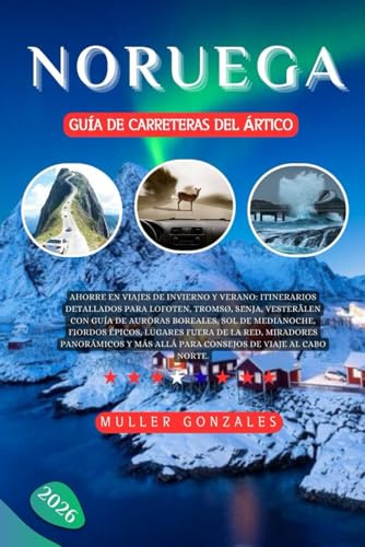 Noruega Guía de carreteras del Ártico 2026: Ahorre en viajes de invierno y verano: itinerarios detallados para Lofoten, Tromsø, Senja,Vesterålen con ... lugares fuera de la red, miradores panorámic
