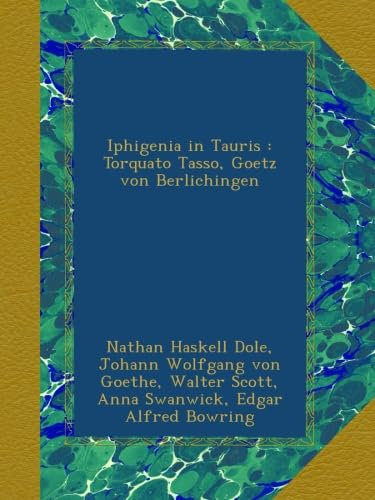 Iphigenia in Tauris : Torquato Tasso, Goetz von Berlichingen