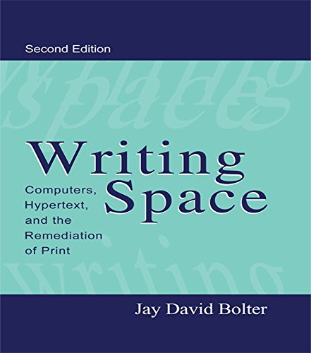 Writing Space: Computers, Hypertext, and the Remediation of Print