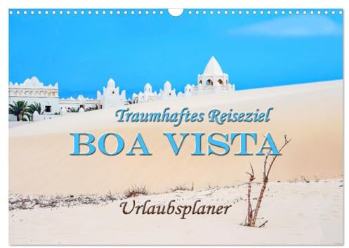 Traumhaftes Reiseziel - Boa Vista Urlaubsplaner (Wandkalender 2026 DIN A3 quer), CALVENDO Monatskalender: Magische Orte auf der drittgrößten Insel der Kapverden Boa Vista. (CALVENDO Orte)