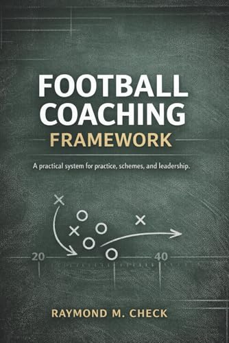 Football Coaching Framework: A practical system for practice, schemes, and leadership