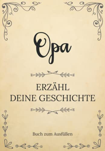 Opa erzähl deine Geschichte | Buch zum Ausfüllen: Opa erzähl aus deinem Leben | Ein Erinnerungsbuch zum Ausfüllen und Weitergeben an Ihre Kinder und ... Großvatertag, Geburtstag oder zu Weihn