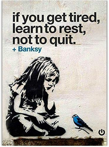 KTGEDH Banksy Kunst If You Get Tired, Learn to Rest, Not to Quit Bilderplakat Wandkunst, Banksy Graffiti Straßenkunst Professioneller Druck Für Modern Home Wohnzimmer Wanddekoration,40×60cm