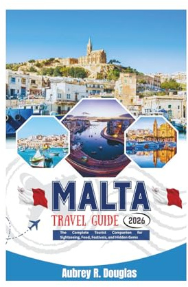 MALTA TRAVEL GUIDE 2026: The Complete Tourist Companion for Sightseeing, Food, Festivals, and Hidden Gems