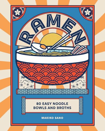 Ramen: 80 easy noodle bowls and broths
