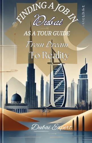 Finding a Job in Dubai as a Tour Guide: From Dream to Reality