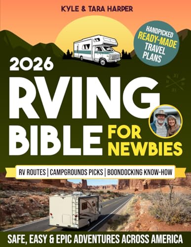 RVing Bible for Newbies: Discover Breathtaking RV Routes, Campgrounds Picks, Boondocking Know-How & Rookie-Proof Hacks for Safe, Easy & Epic Adventures Across America | With Ready-to-Use Itineraries