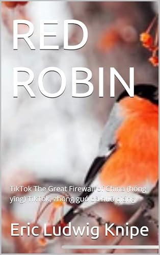 RED ROBIN : TikTok The Great Firewall of China (hóng yīng) TikTok, zhōng guó dà huǒ qiáng
