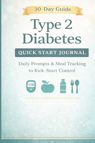 Type 2 Diabetes Quick Start Journal: Daily Prompts & Meal Tracking to Kick-Start Control