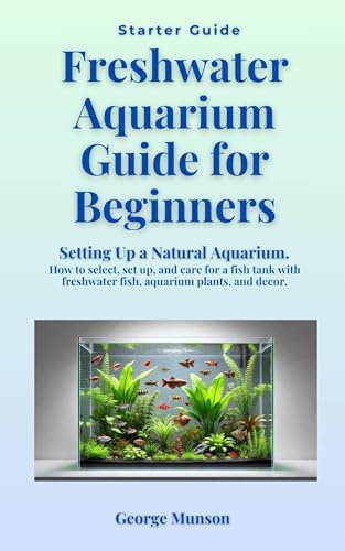 Freshwater Aquarium Guide for Beginners: Setting Up a Natural Aquarium. How to select, set up, and care for fish tank with freshwater fish, aquarium plants, and decor.
