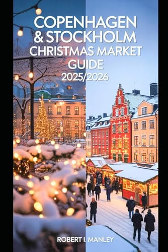 COPENHAGEN & STOCKHOLM Christmas Market Guide 2025-2026: Your ultimate Festive Magic, Hidden Gems & Timeless Traditions in Scandinavia’s Winter Wonderland