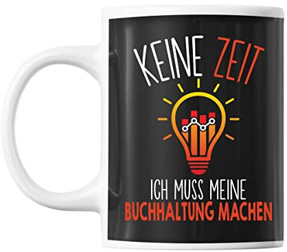 Tasse Keine Zeit ich muss meine Buchhaltung machen | Tasse lustig Fun Tasse Geschenkideen fürs Büro zum Geburtstag Jubiläum Kaffeetasse Bürotasse