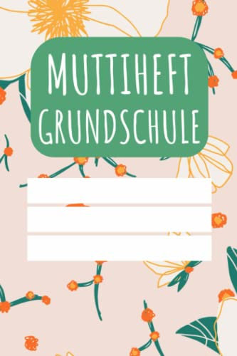 Muttiheft Grundschule: für Grundschulkinder - Dokumentieren Sie Beobachten, Verhalten und Rückmeldungen - Praktischer Helfer für die Lehrer Eltern Schüler Kommunikation