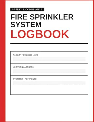 Fire Sprinkler System Logbook: Fire Sprinkler System Logbook: Industrial Fire Safety Log, Sprinkler Maintenance Tracker & Inspection Record
