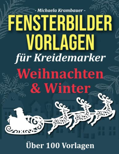 Fensterbilder Vorlagen für Kreidemarker - Weihnachten und Winter: Abwechslungsreiche Motive für abwischbare Kreidemarker