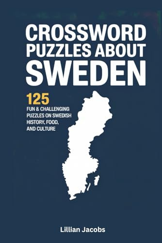 Crossword Puzzles About Sweden: 125 Fun & Challenging Puzzles on Swedish History, Food, and Culture with Solutions for Adults (Crosswords of the World)