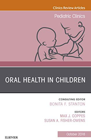 Oral Health in Children, An Issue of Pediatric Clinics of North America (The Clinics: Internal Medicine Book 65) (English Edition)