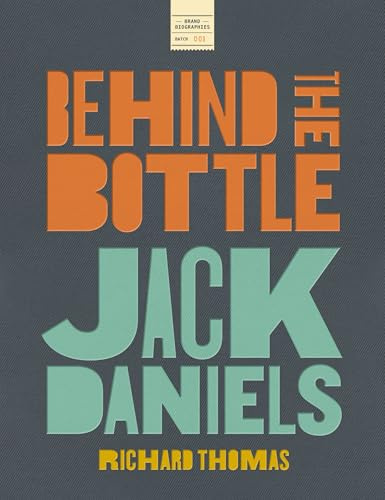 Jack Daniels: Behind the Bottle: The Masters, the Whiskey, and the Legend of the American Icon