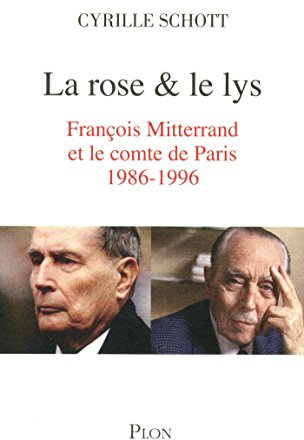 La rose et le lys: François Mitterrand et le comte de Paris 1986-1996