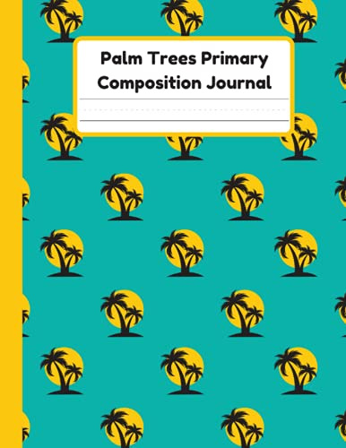 Palm Trees Primary Composition Journal: Handwriting Practice Paper With Dotted Mid Line And Drawing Space For Grades K-2 | 120 Pages | 8.5 x 11 In
