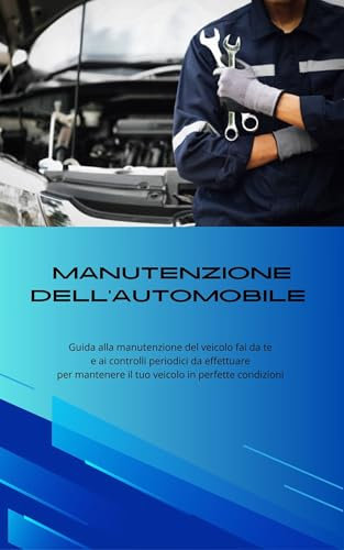 MANUTENZIONE DEL VEICOLO: Guida alla manutenzione generale del veicolo