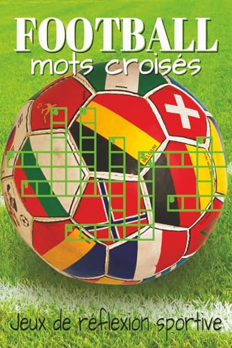 Livre de mots croisés de football: Mots croisés aux indices clairs sur le football professionnel, les compétitions internationales et les joueurs ... Un cadeau parfait pour les fans de football.