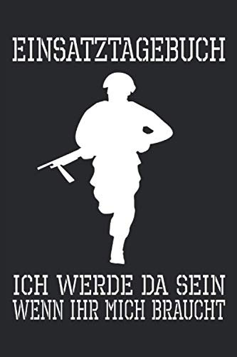 Ich werde da sein, wenn ihr mich braucht. Einsatztagebuch: Cooles Soldat Design I 120 Seiten liniert mit Vorlage und Kalender I Journal Tagebuch ... Geburtstag Jugend Armee Lustig Notizbuch