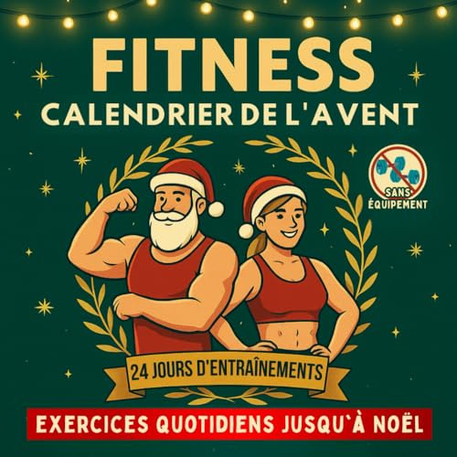 Fitness Calendrier de l’Avent: 24 jours d’entraînements au poids du corps pour rester actif jusqu’à Noël | Pour hommes, femmes et couples…