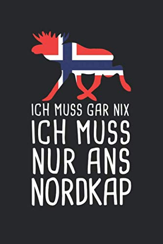 Ich Muss Gar Nix Ich Muss Nur Ans Nordkap: Mein Norwegen Reisetagebuch zum Selberschreiben und Gestalten von Erinnerungen, Notizen in Skandinavien inkl. Norge BONUS Checklisten
