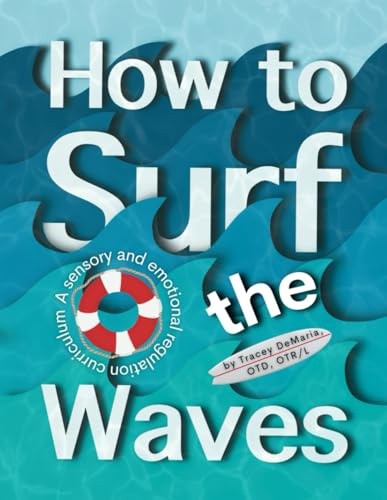 How to Surf the Waves: A Sensory and Emotional Regulation Curriculum: A Sensory and Emotional Regulation Curriculum: A Sensory and Emotional Regulation Curriculum